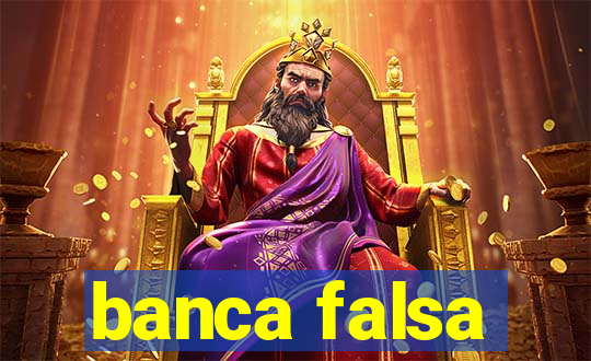 banca falsa